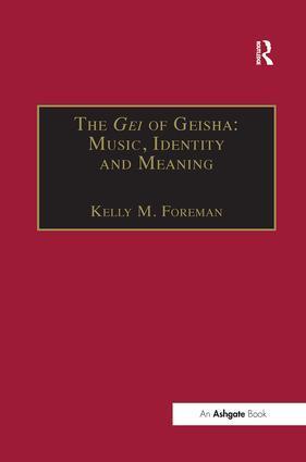 Cover: 9781138251816 | The Gei of Geisha: Music, Identity and Meaning | KellyM. Foreman