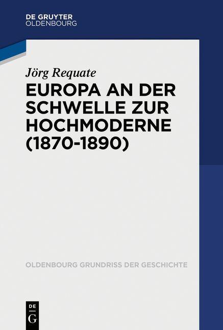 Cover: 9783110359374 | Europa an der Schwelle zur Hochmoderne (1870-1890) | Jörg Requate