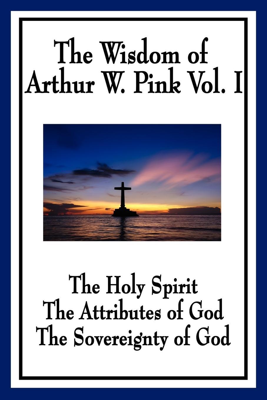 Cover: 9781604596755 | The Wisdom of Arthur W. Pink Vol I | Arthur W. Pink | Taschenbuch