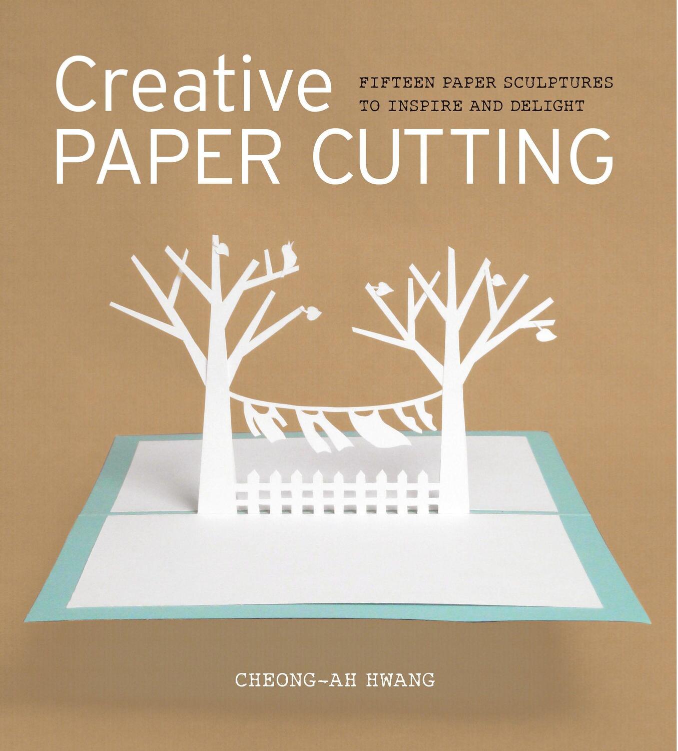 Cover: 9781861089205 | Creative Paper Cutting: 15 Paper Sculptures to Inspire and Delight