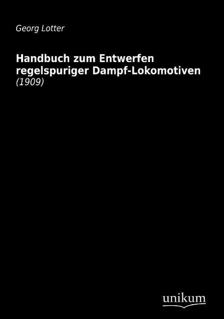 Cover: 9783845710648 | Handbuch zum Entwerfen regelspuriger Dampf-Lokomotiven | (1909) | Buch