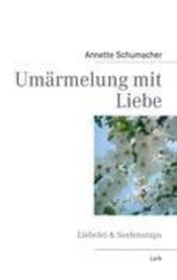 Cover: 9783842373099 | Umärmelung mit Liebe | Gedichte &amp; Gedanken | Annette Schumacher | Buch