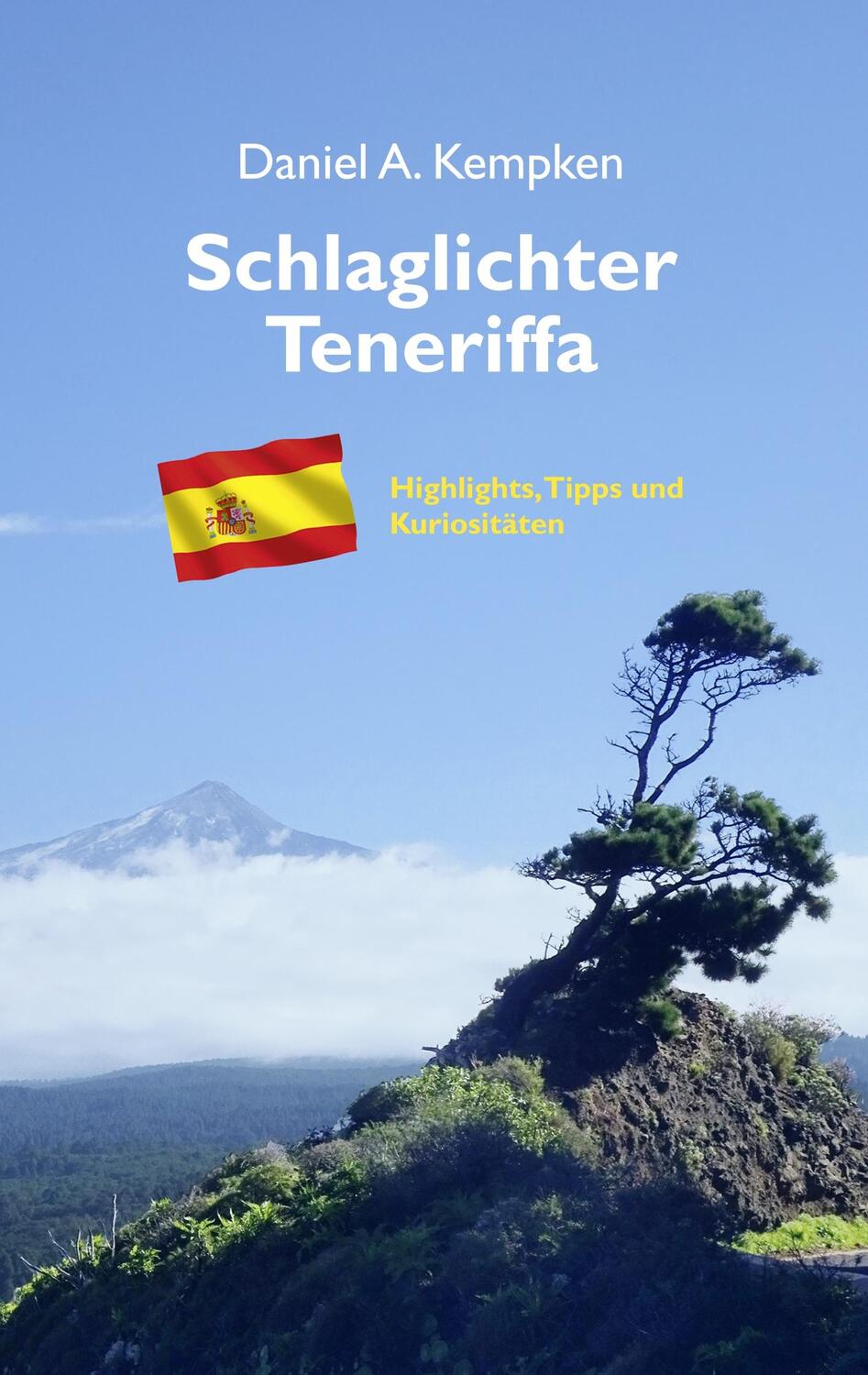 Cover: 9783749422289 | Schlaglichter Teneriffa | Daniel A Kempken | Taschenbuch | 140 S.