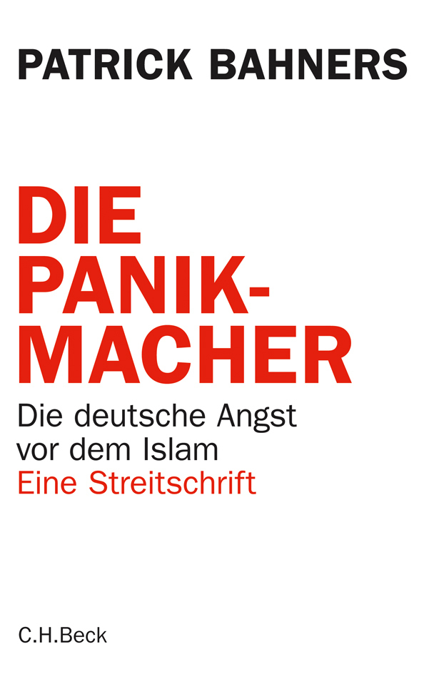 Cover: 9783406616457 | Die Panikmacher | Die deutsche Angst vor dem Islam. Eine Streitschrift