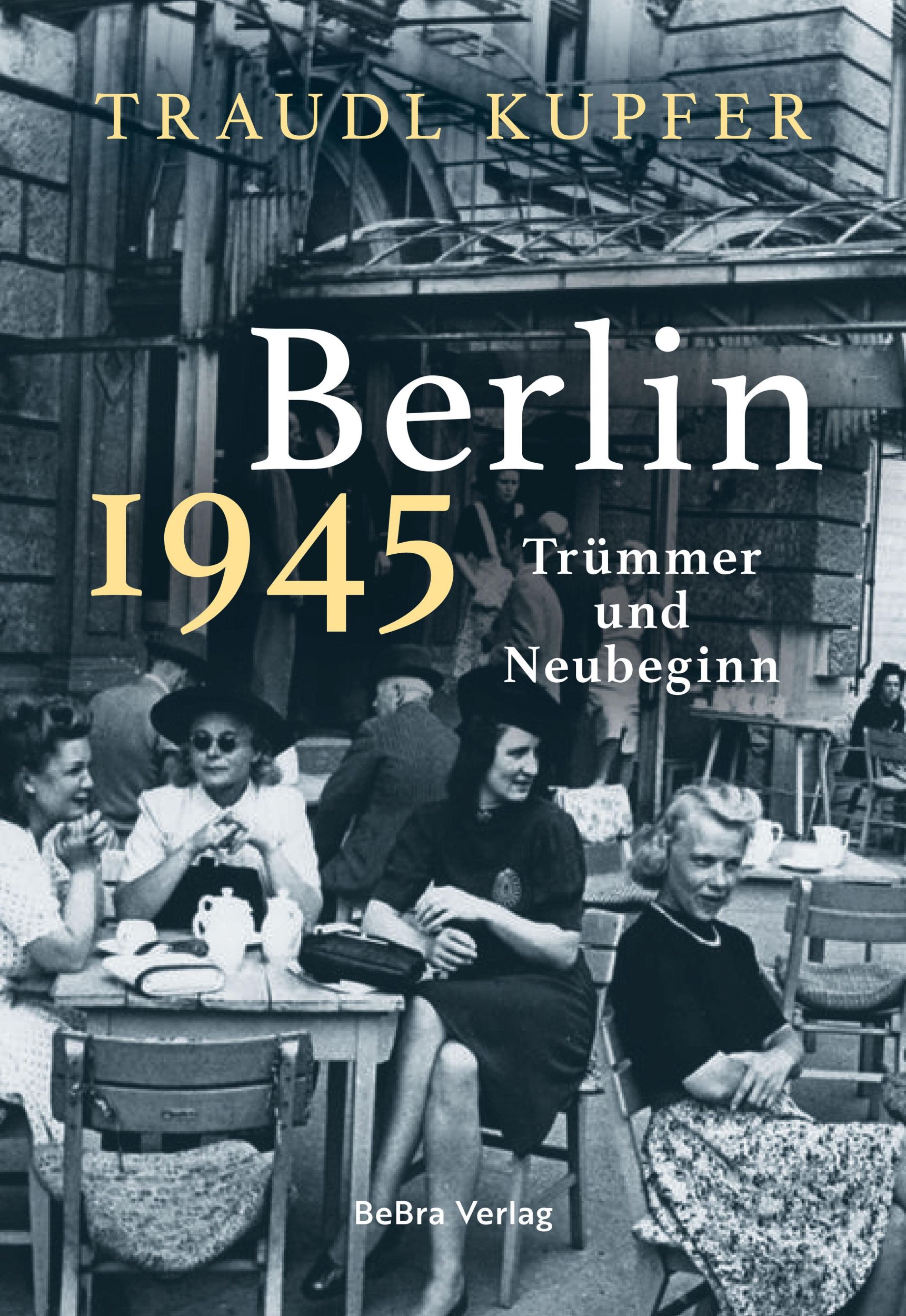 Cover: 9783814803203 | Berlin 1945 | Trümmer und Neubeginn | Traudl Kupfer | Buch | 256 S.