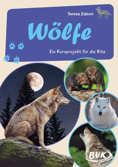 Cover: 9783965201477 | Wölfe | Ein Kurzprojekt für die Kita | Teresa Zabori | Broschüre