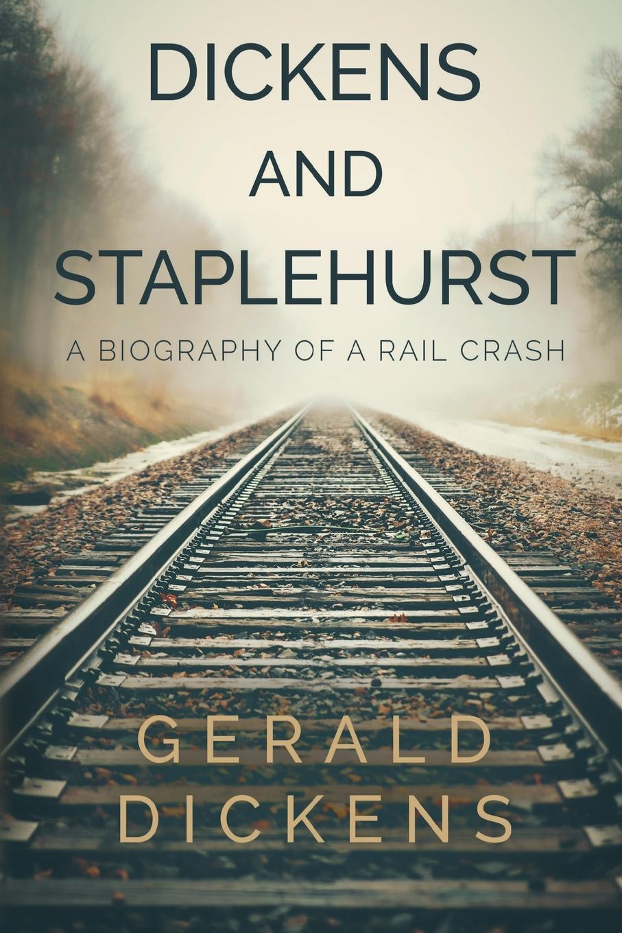 Cover: 9781788308519 | Dickens and Staplehurst | A Biography of a Rail Crash | Gerald Dickens