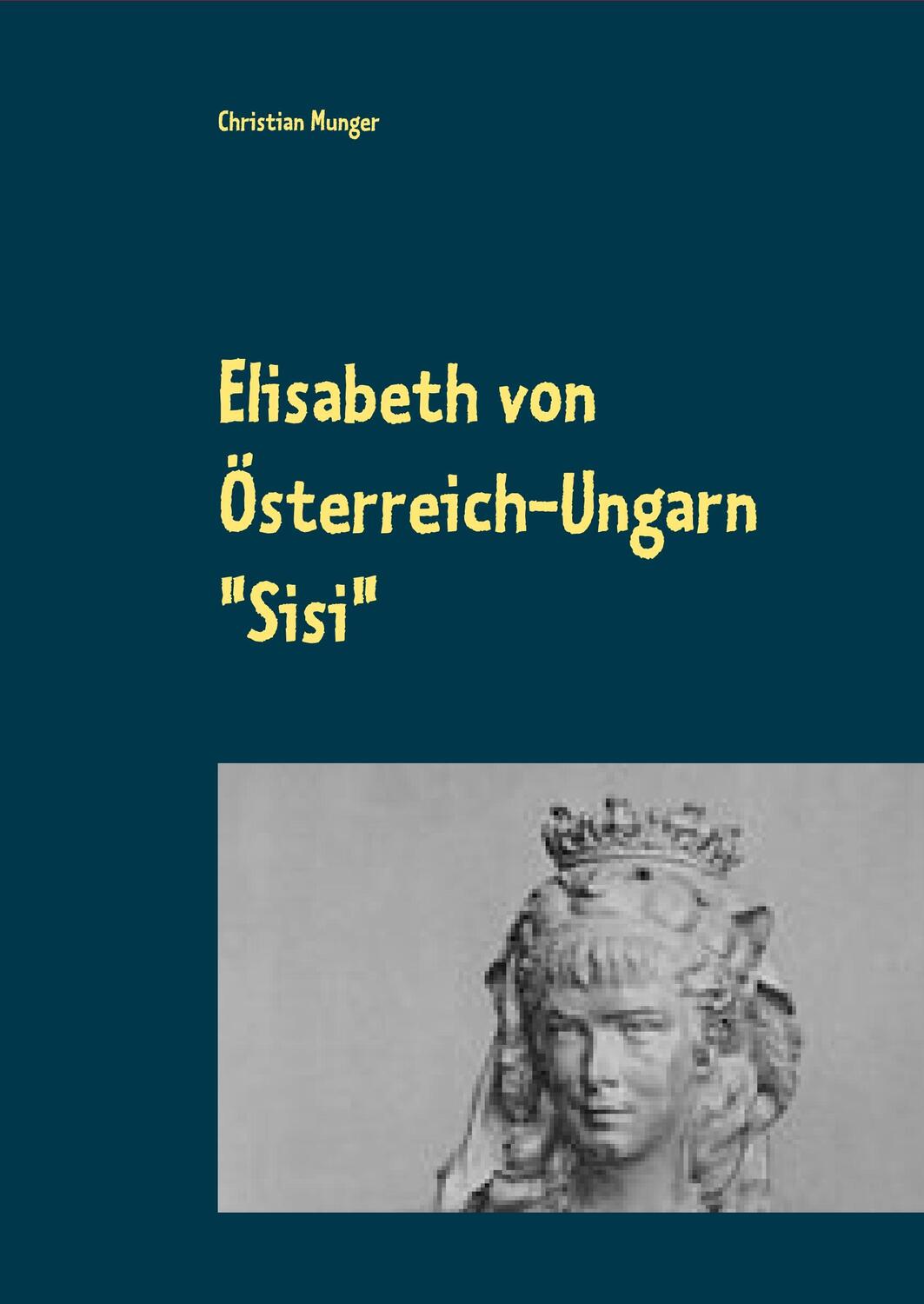 Cover: 9783744899383 | Elisabeth von Österreich-Ungarn "Sisi" | Christian Munger | Buch