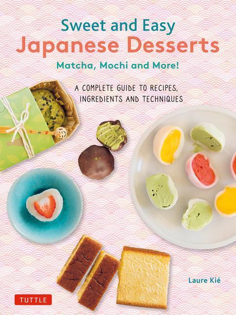 Cover: 9784805317709 | Sweet and Easy Japanese Desserts: Matcha, Mochi and More! a...