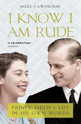 Cover: 9781783342198 | I Know I Am Rude | Prince Philip on Himself, the Queen and Others