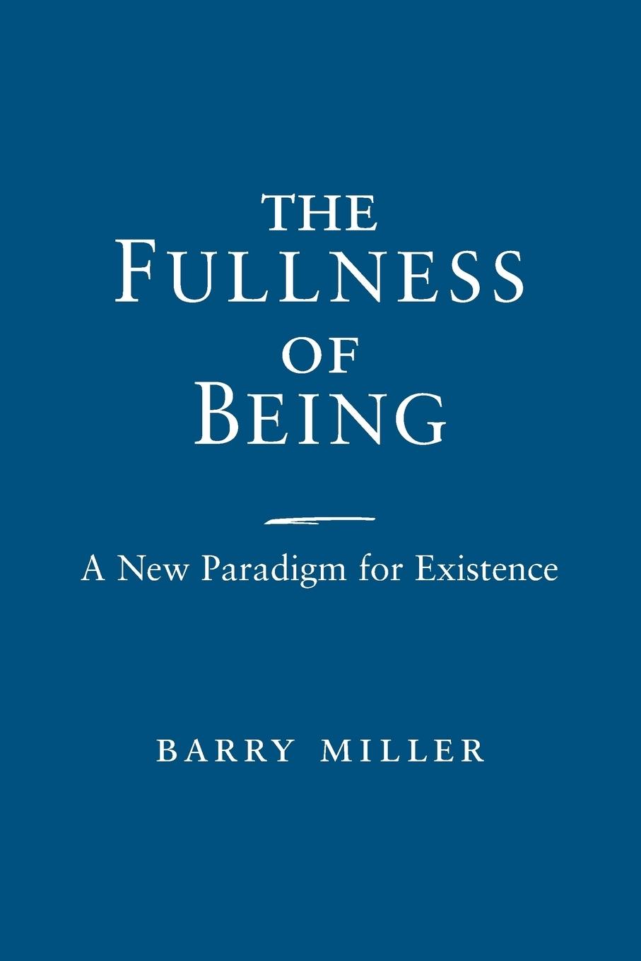 Cover: 9780268035273 | Fullness of Being, The | A New Paradigm for Existence | Barry Miller