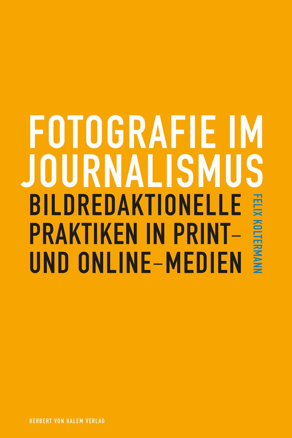Cover: 9783869624686 | Fotografie im Journalismus | Felix Koltermann | Taschenbuch | 284 S.