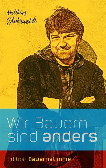 Cover: 9783930413645 | Wir Bauern sind anders | Matthias Stührwoldt | Taschenbuch | Deutsch