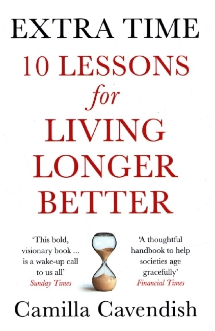 Cover: 9780008295172 | Extra Time | 10 Lessons for Living Longer Better | Camilla Cavendish