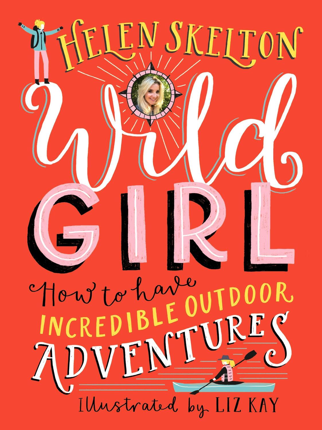 Cover: 9781406387643 | Wild Girl: How to Have Incredible Outdoor Adventures | Helen Skelton