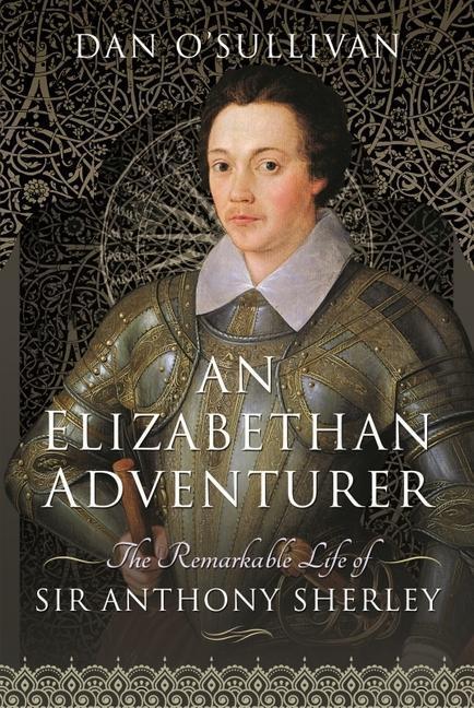 Cover: 9781399007429 | An Elizabethan Adventurer: The Remarkable Life of Sir Anthony Sherley