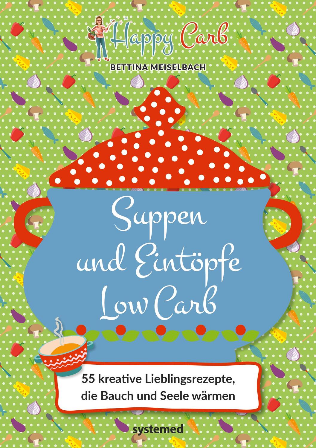 Cover: 9783958143227 | Happy Carb: Suppen und Eintöpfe Low Carb | Bettina Meiselbach | Buch
