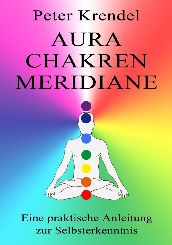 Cover: 9783756553044 | Aura - Chakren - Meridiane | DE | Peter Krendel | Taschenbuch | 2022