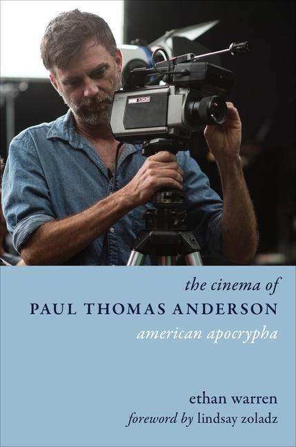 Cover: 9780231204590 | The Cinema of Paul Thomas Anderson | American Apocrypha | Ethan Warren