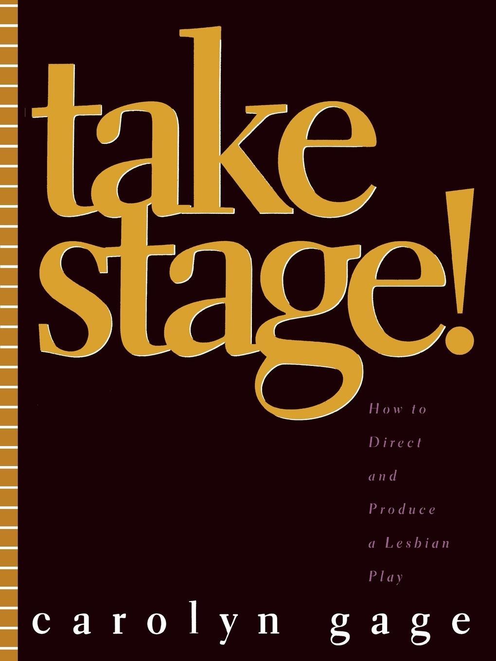 Cover: 9780810832084 | Take Stage! | How to Direct and Produce a Lesbian Play | Carolyn Gage