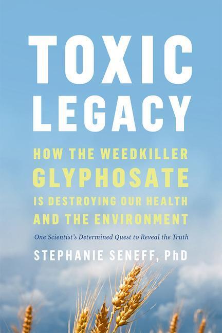 Cover: 9781603589291 | Toxic Legacy | Stephanie Seneff | Buch | Englisch | 2021
