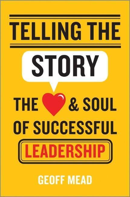 Cover: 9781118617168 | Telling the Story | The Heart and Soul of Successful Leadership | Mead