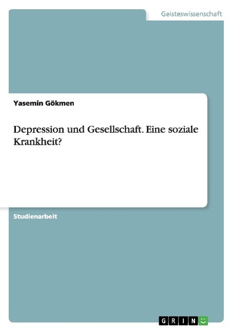 Cover: 9783668047648 | Depression und Gesellschaft. Eine soziale Krankheit? | Yasemin Gökmen