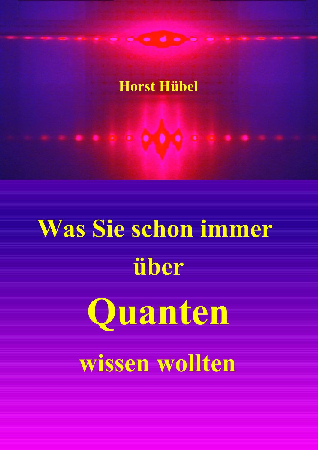 Cover: 9783748191926 | Was Sie schon immer über Quanten wissen wollten | Horst Hübel | Buch