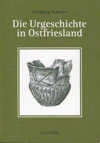 Cover: 9783796303234 | Die Urgeschichte in Ostfriesland | Wolfgang Schwarz | Taschenbuch