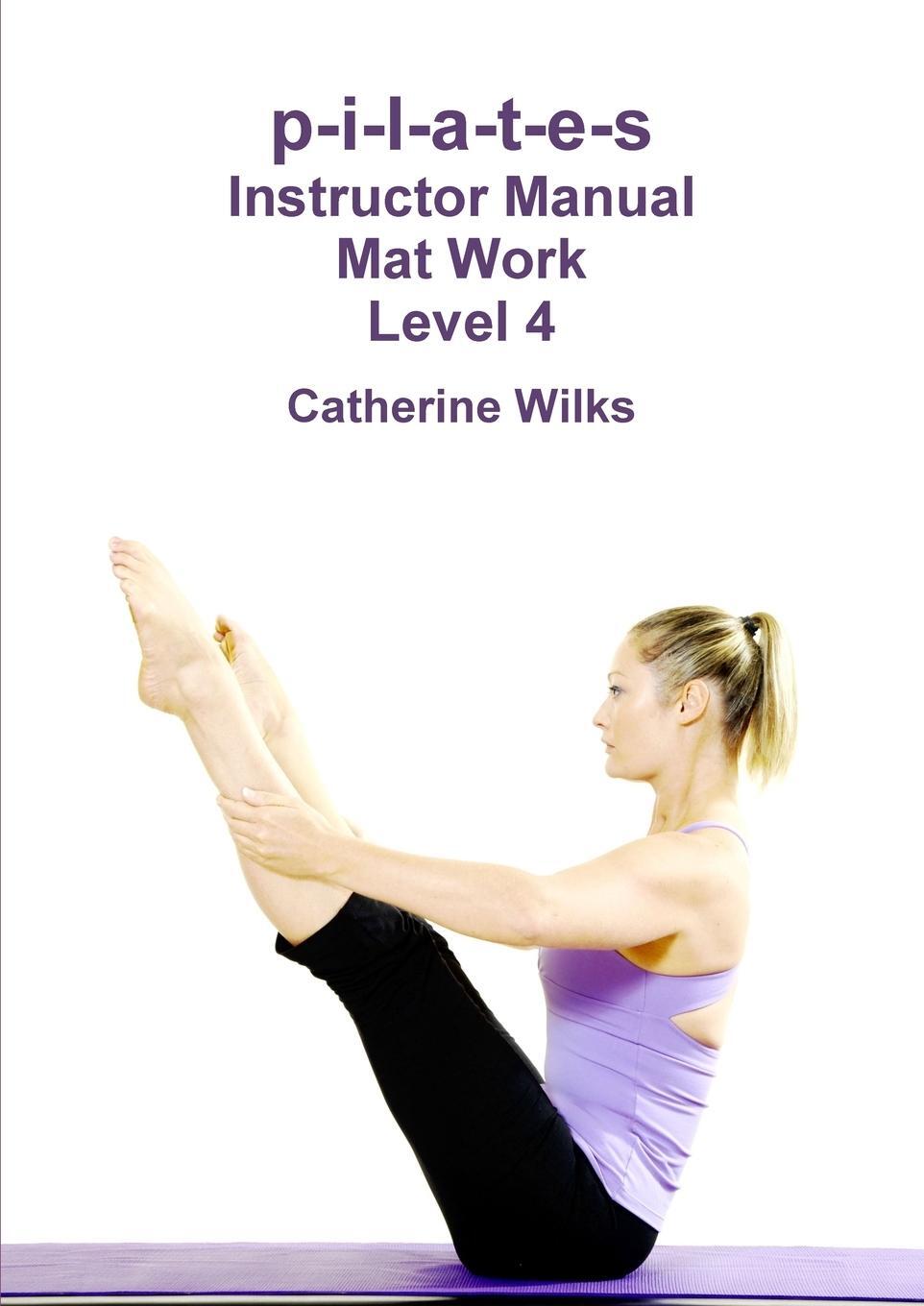 Cover: 9781447660545 | p-i-l-a-t-e-s Instructor Manual Mat Work Level 4 | Catherine Wilks