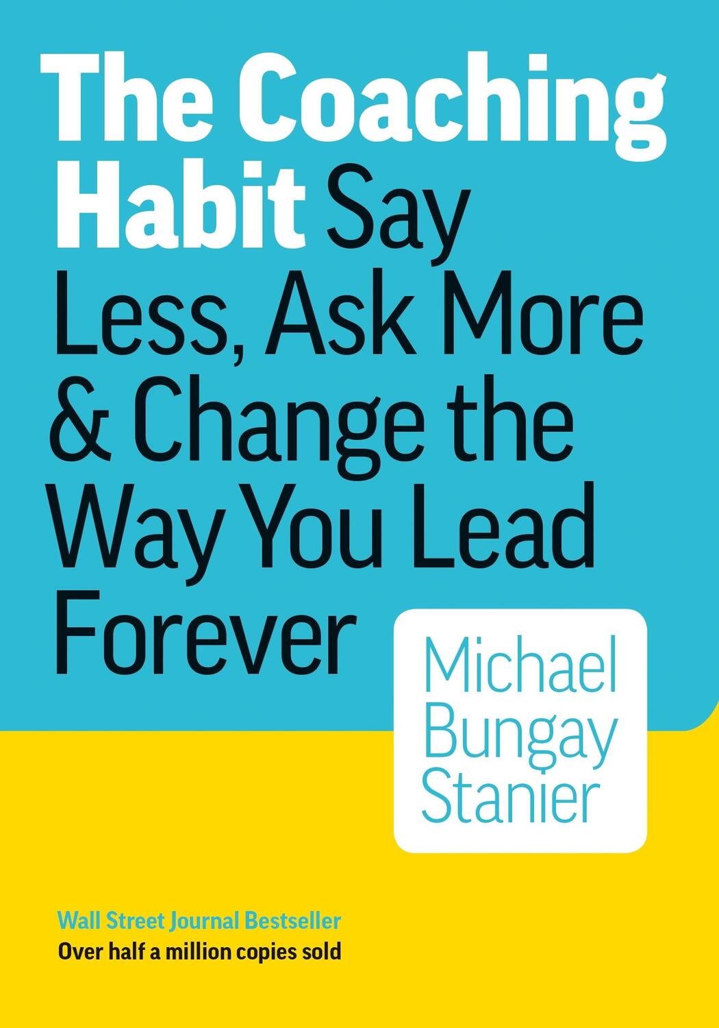 Cover: 9780978440749 | COACHING HABIT | Say Less, Ask More &amp; Change the Way You Lead Forever