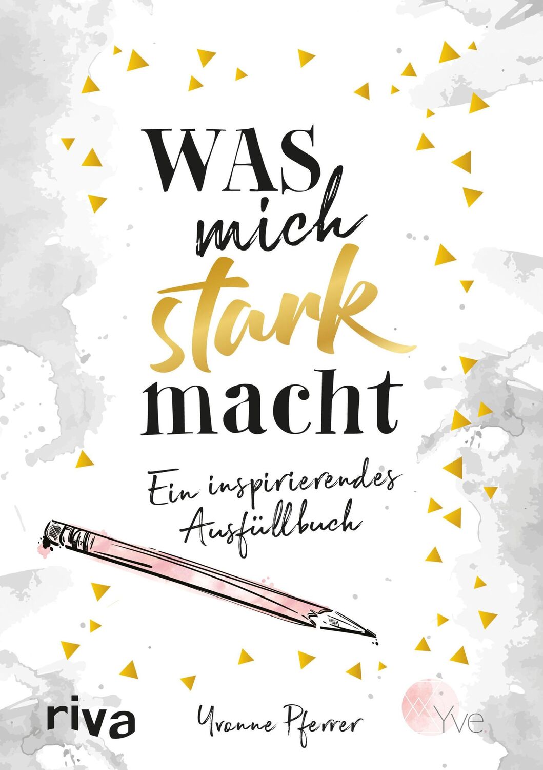 Cover: 9783742310583 | Was mich stark macht | Ein inspirierendes Ausfüllbuch | Yvonne Pferrer