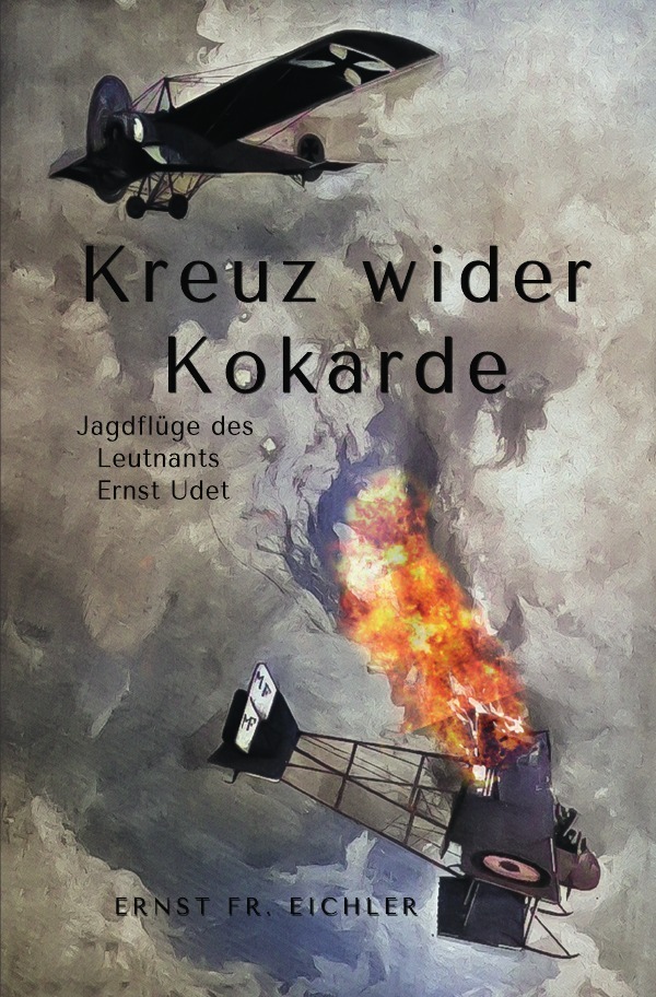 Cover: 9783750242319 | Kreuz wider Kokarde | Jagdflüge des Leutnants Ernst Udet | Eichler
