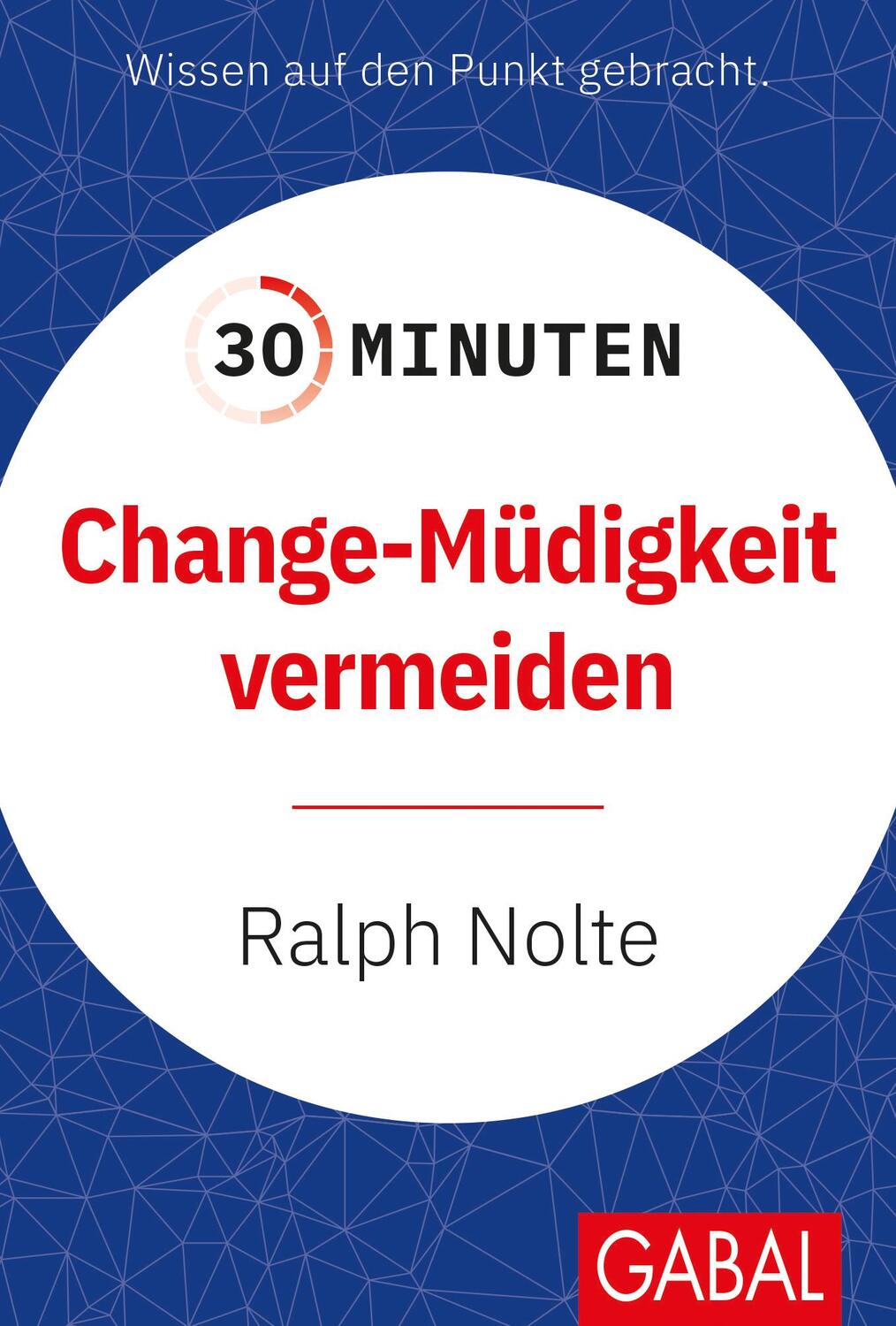Cover: 9783967391725 | 30 Minuten Change-Müdigkeit vermeiden | Ralph Nolte | Taschenbuch