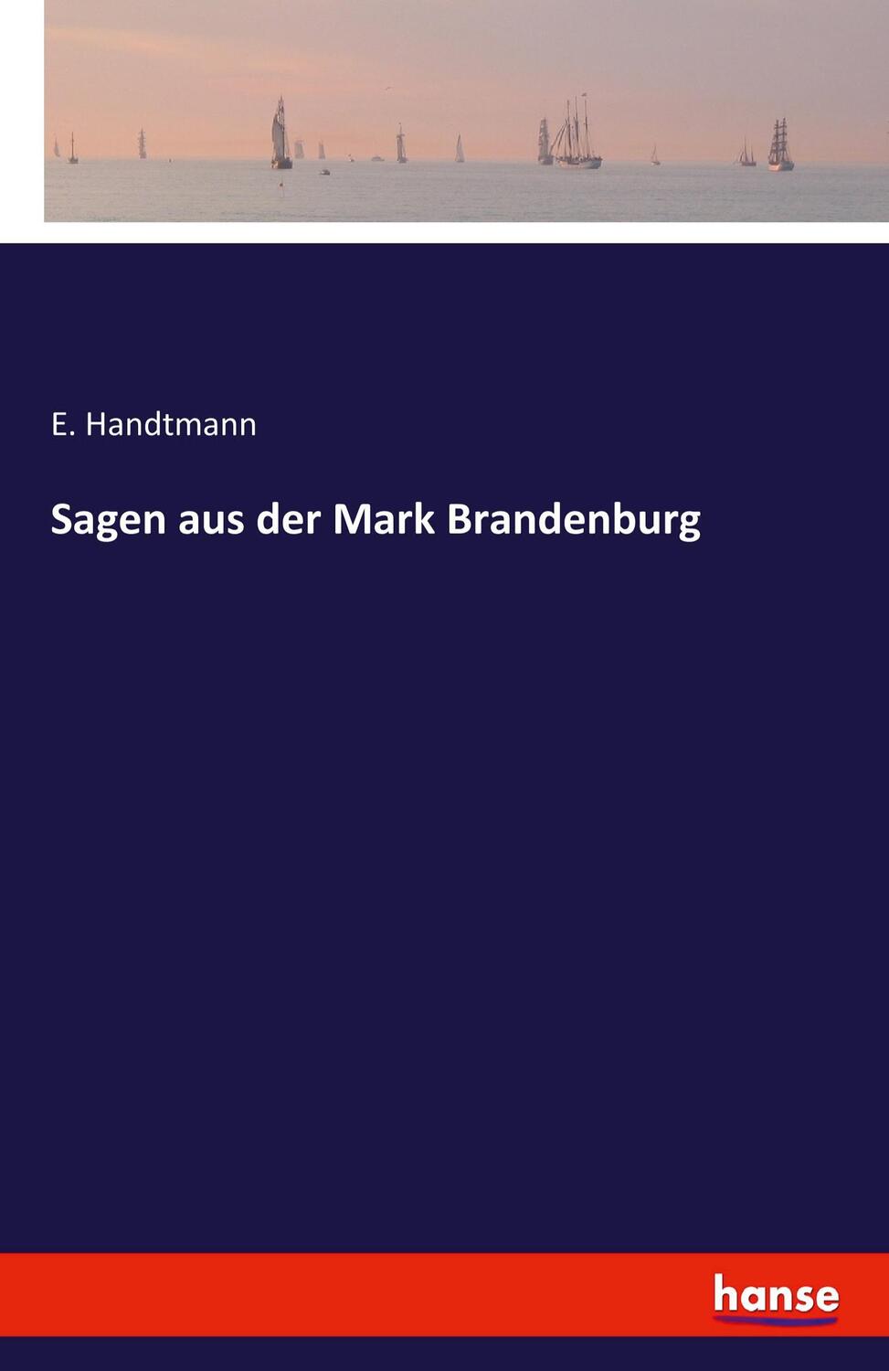 Cover: 9783741106026 | Sagen aus der Mark Brandenburg | E. Handtmann | Taschenbuch | Deutsch