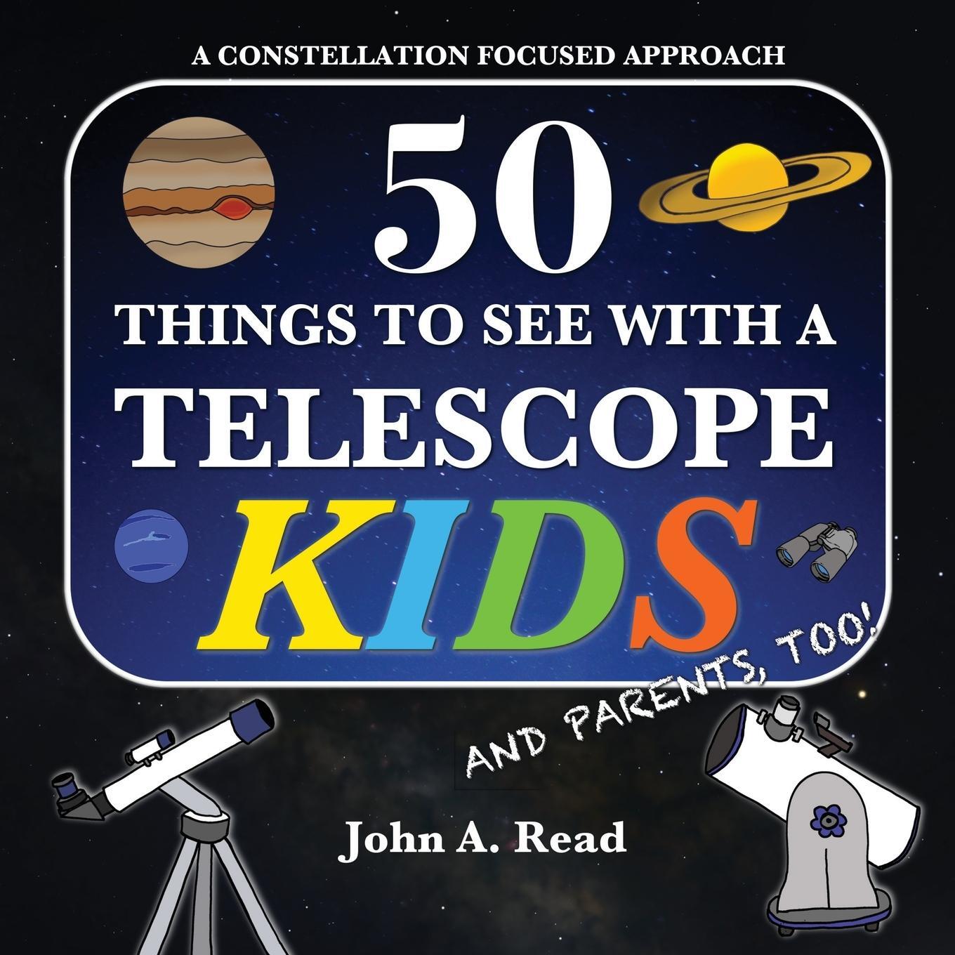 Cover: 9780999034651 | 50 Things To See With A Telescope - Kids | John A Read | Taschenbuch