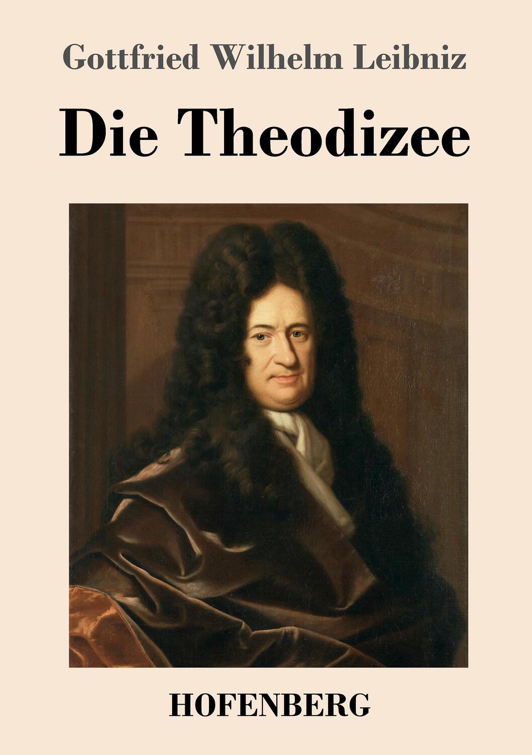 Cover: 9783743708006 | Die Theodizee | Gottfried Wilhelm Leibniz | Taschenbuch | Hofenberg