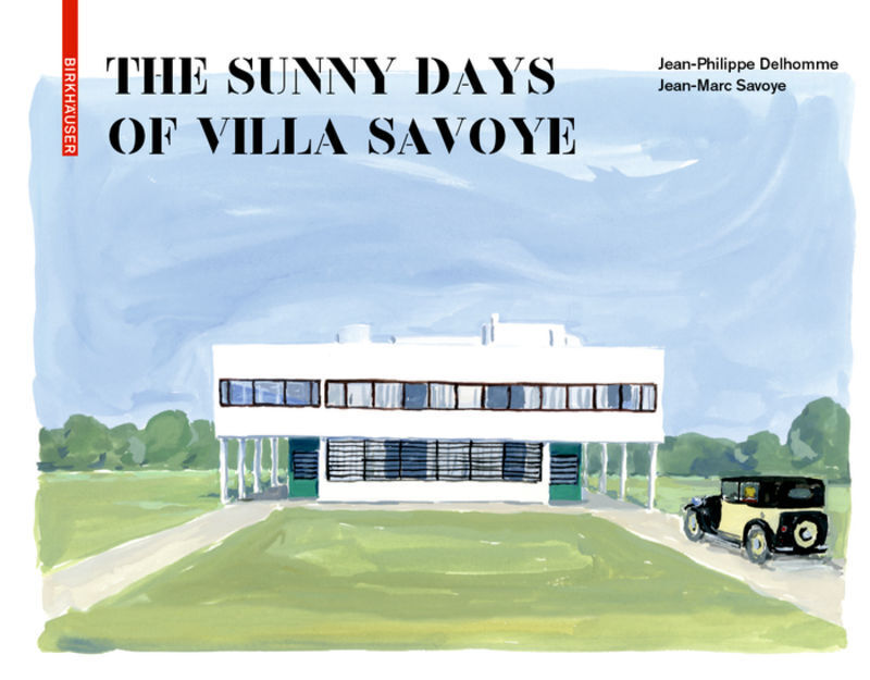 Cover: 9783035620610 | The Sunny Days of Villa Savoye | Jean-Philippe Delhomme (u. a.) | Buch