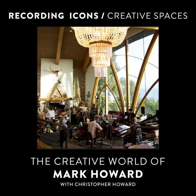Cover: 9781770416765 | Recording Icons / Creative Spaces | The Creative World of Mark Howard