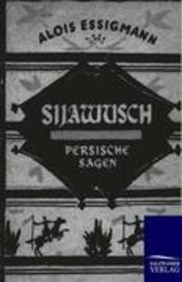 Cover: 9783846000595 | Sijawusch - Persische Sagen | Alois Essigmann | Taschenbuch | 80 S.