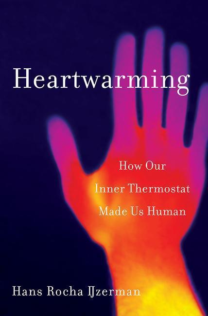 Cover: 9781324002529 | Heartwarming | How Our Inner Thermostat Made Us Human | Ijzerman
