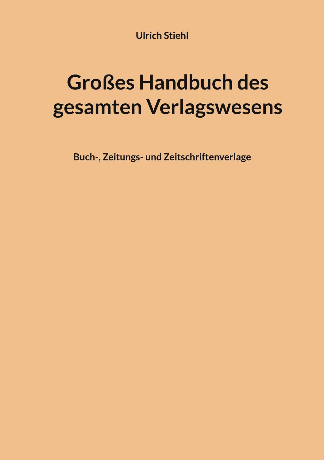 Cover: 9783756820696 | Großes Handbuch des gesamten Verlagswesens | Ulrich Stiehl | Buch
