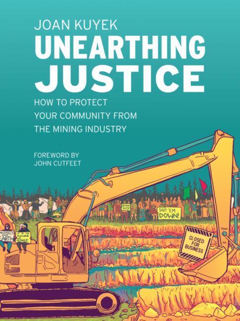 Cover: 9781771134514 | Unearthing Justice: How to Protect Your Community from the Mining...