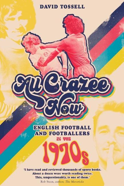 Cover: 9781785317576 | All Crazee Now | English Football and Footballers in the 1970s | Buch