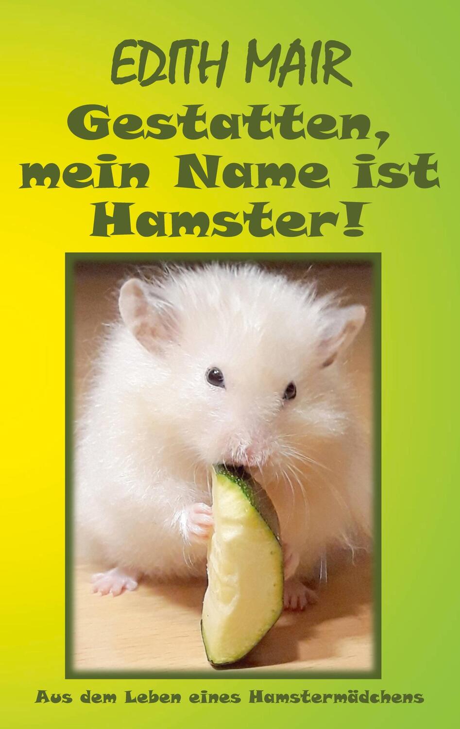 Cover: 9783752670486 | Gestatten, mein Name ist Hamster! | Edith Mair | Taschenbuch