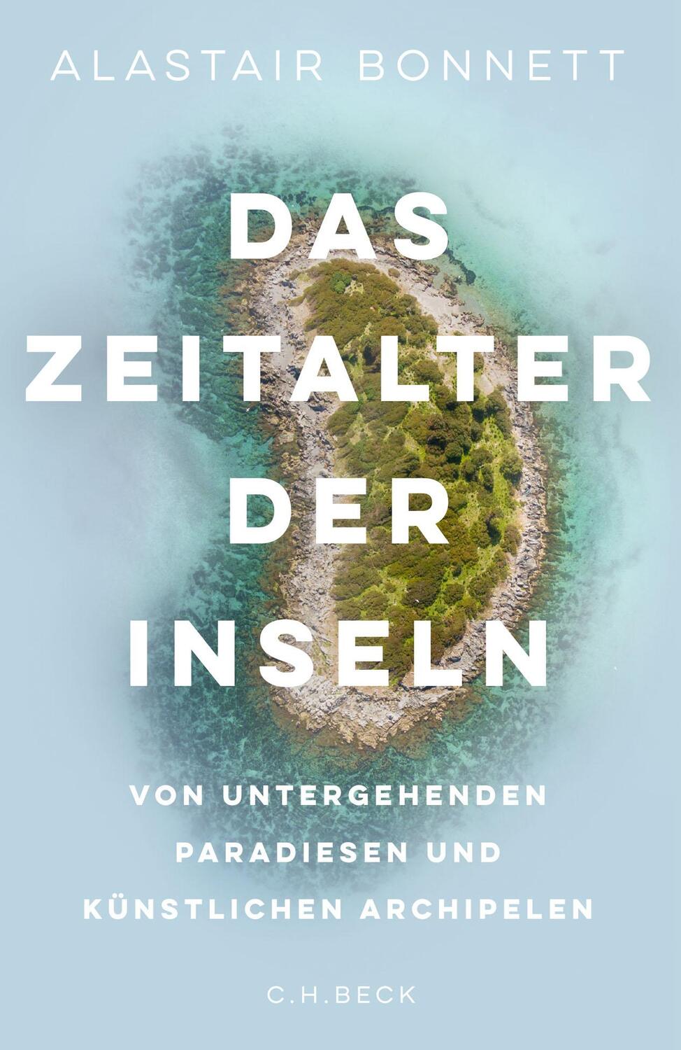 Cover: 9783406767029 | Das Zeitalter der Inseln | Alastair Bonnett | Buch | Deutsch | 2021