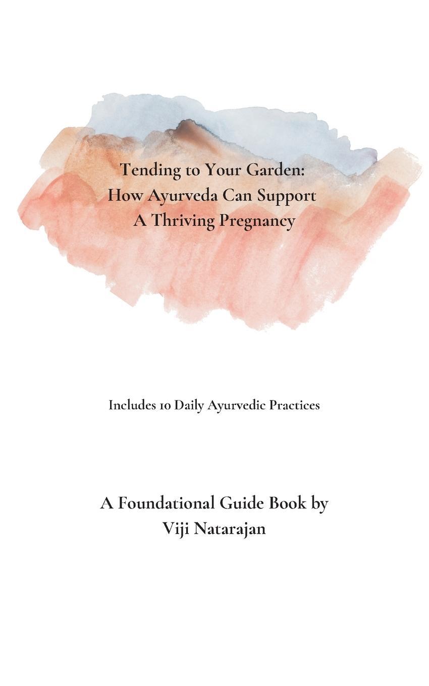 Cover: 9781736128909 | Tending To Your Garden | How Ayurveda Can Support A Thriving Pregnancy