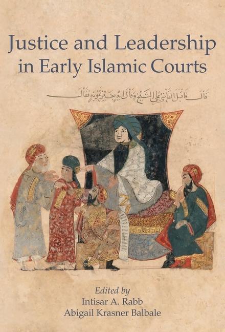 Cover: 9780674984219 | Justice and Leadership in Early Islamic Courts | Balbale (u. a.)