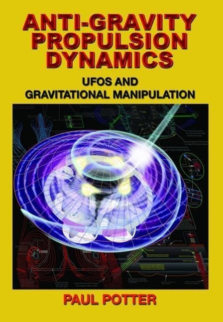 Cover: 9781939149589 | Anti-Gravity Propulsion Dynamics: UFOs and Gravitational Manipulation