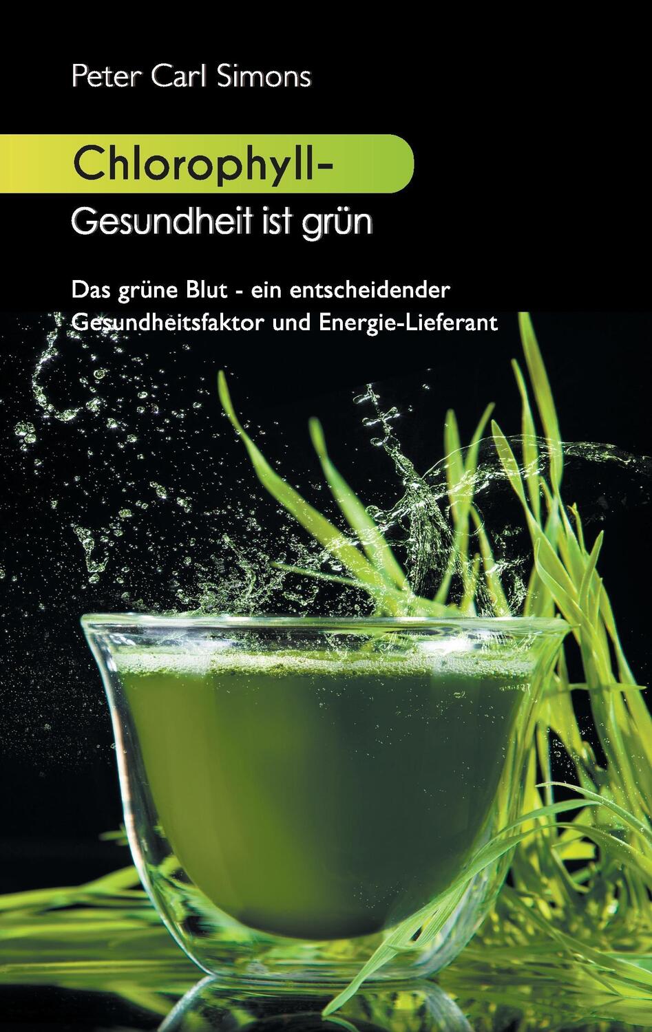 Cover: 9783734789519 | Chlorophyll - Gesundheit ist grün | Peter Carl Simons | Taschenbuch